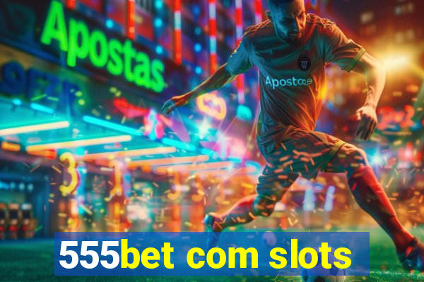 555bet com slots