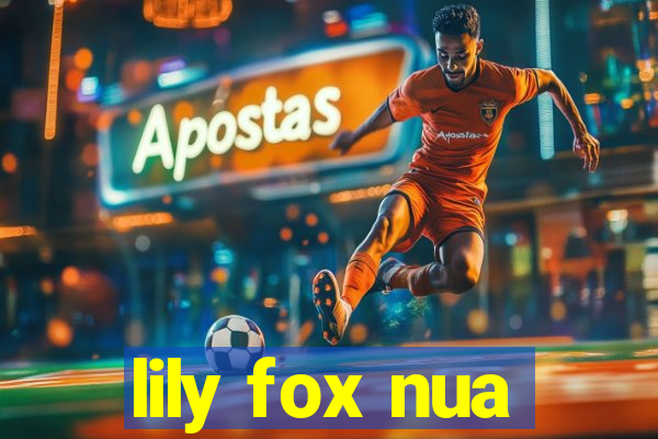 lily fox nua