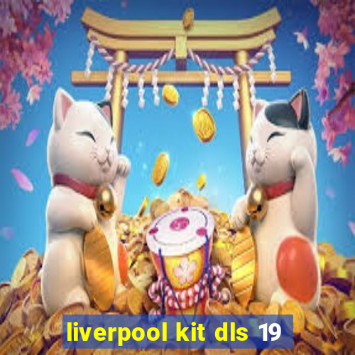 liverpool kit dls 19