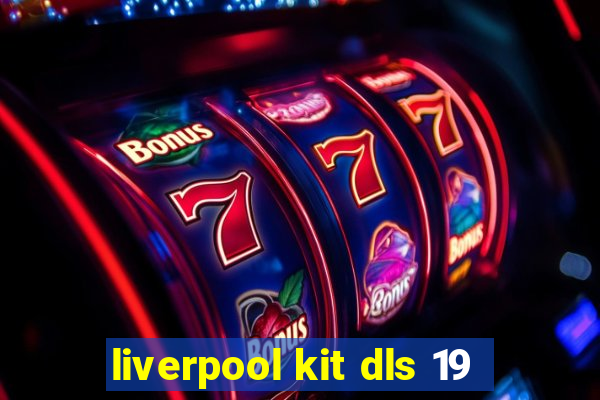 liverpool kit dls 19