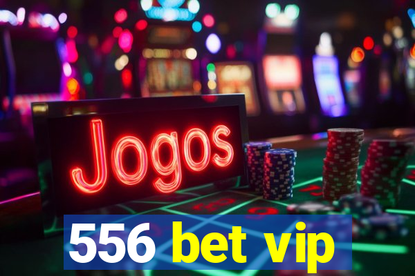 556 bet vip