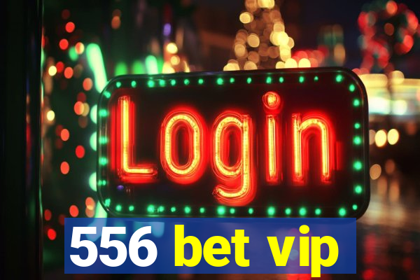 556 bet vip