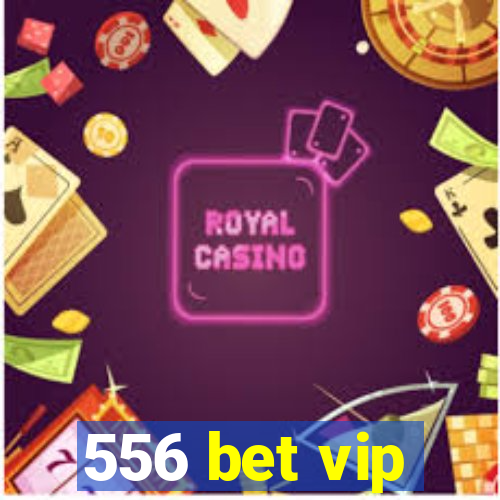 556 bet vip