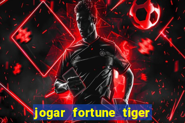 jogar fortune tiger sem depositar