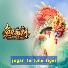 jogar fortune tiger sem depositar