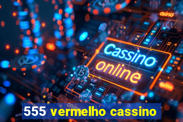 555 vermelho cassino