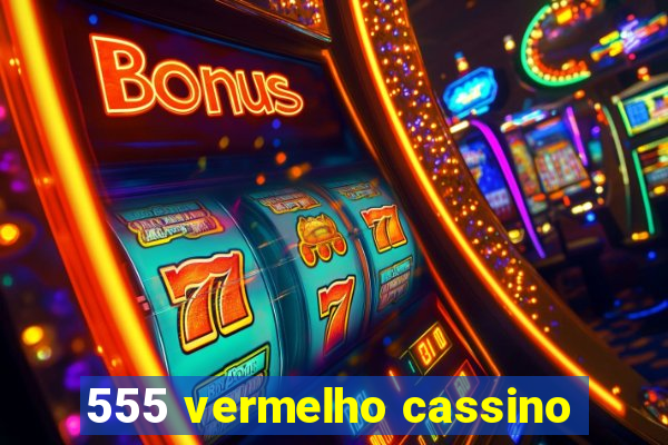 555 vermelho cassino