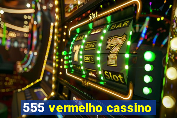 555 vermelho cassino