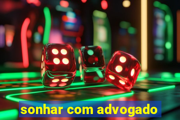 sonhar com advogado