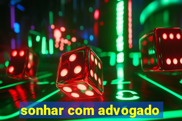 sonhar com advogado