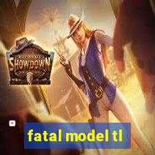 fatal model tl