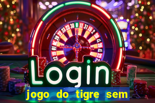 jogo do tigre sem colocar dinheiro