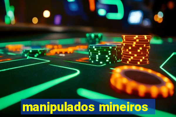 manipulados mineiros