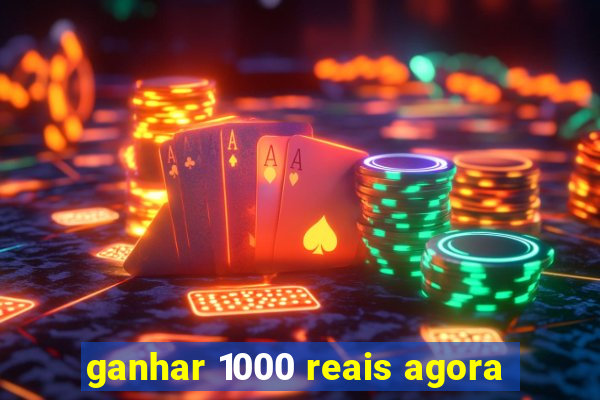 ganhar 1000 reais agora