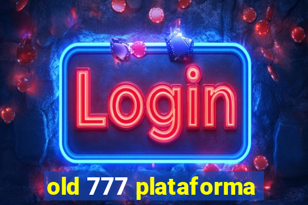 old 777 plataforma