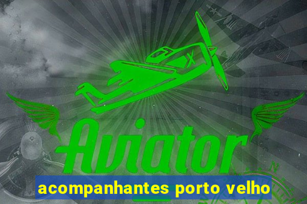 acompanhantes porto velho