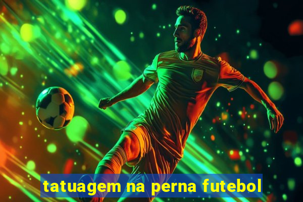 tatuagem na perna futebol