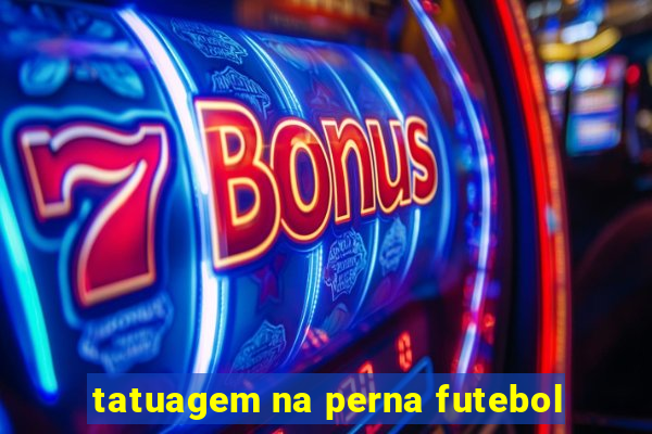 tatuagem na perna futebol