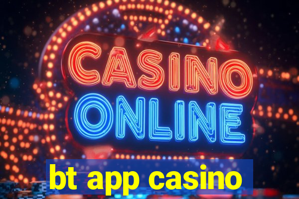 bt app casino