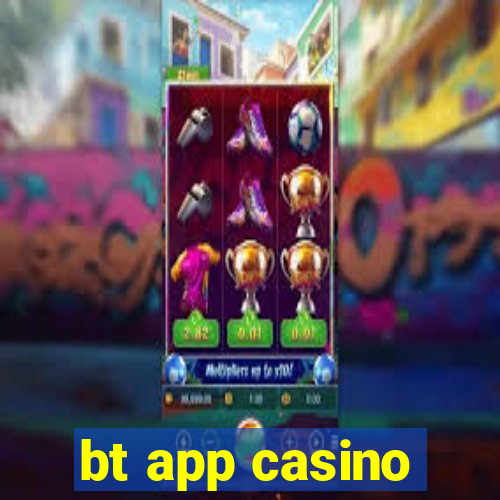 bt app casino