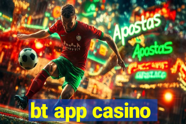 bt app casino