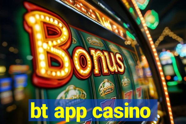 bt app casino