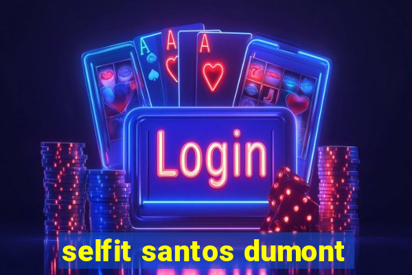 selfit santos dumont