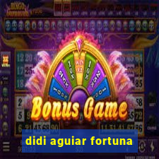 didi aguiar fortuna