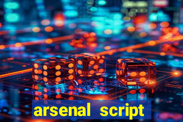 arsenal script pastebin 2022