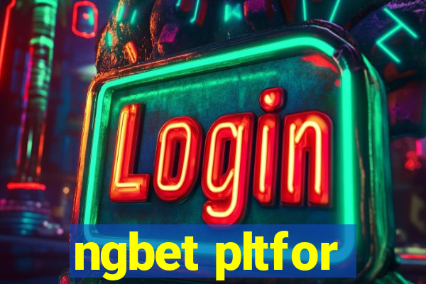 ngbet pltfor