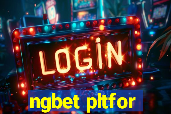 ngbet pltfor