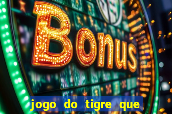 jogo do tigre que da bonus