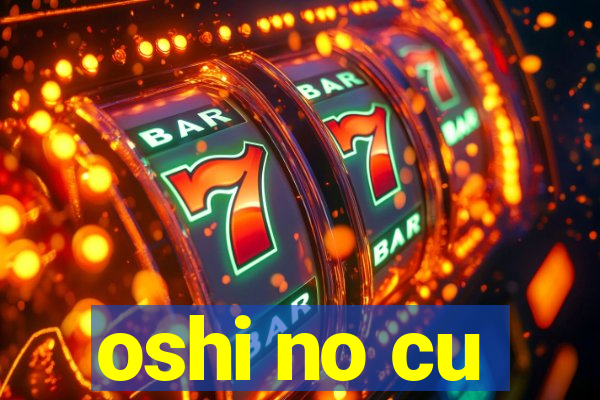 oshi no cu