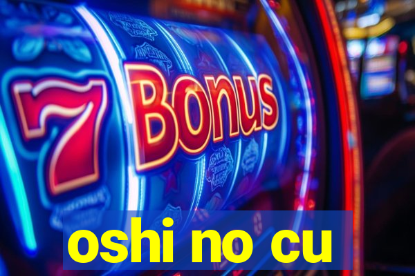 oshi no cu