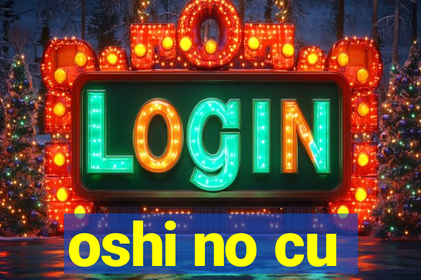 oshi no cu