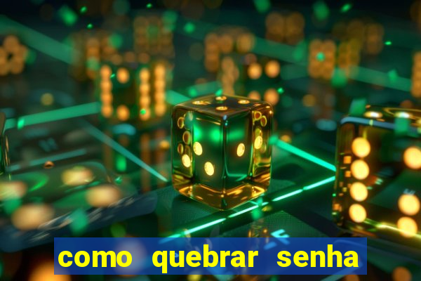 como quebrar senha do winrar