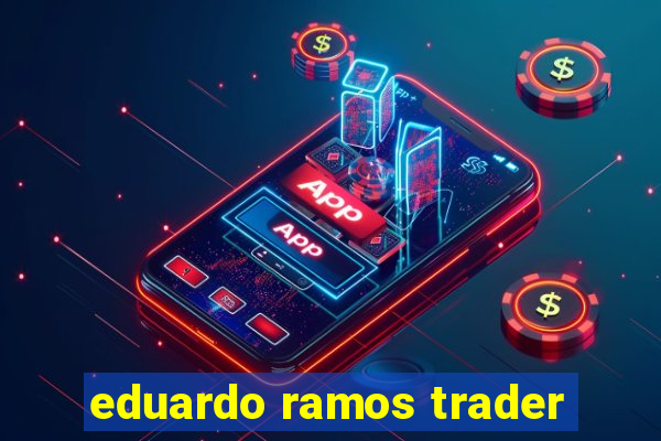 eduardo ramos trader