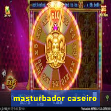 masturbador caseiro