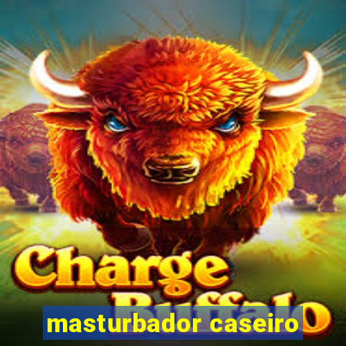 masturbador caseiro