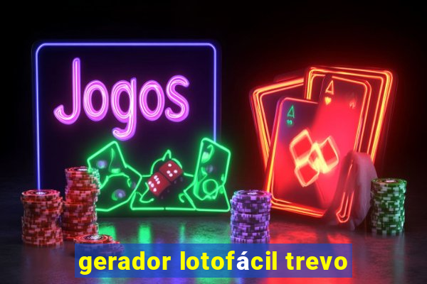 gerador lotofácil trevo