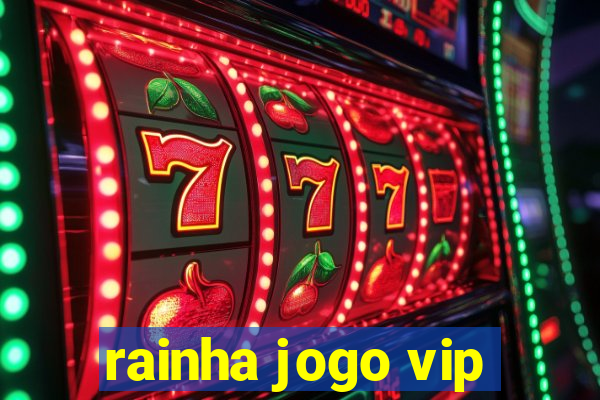 rainha jogo vip