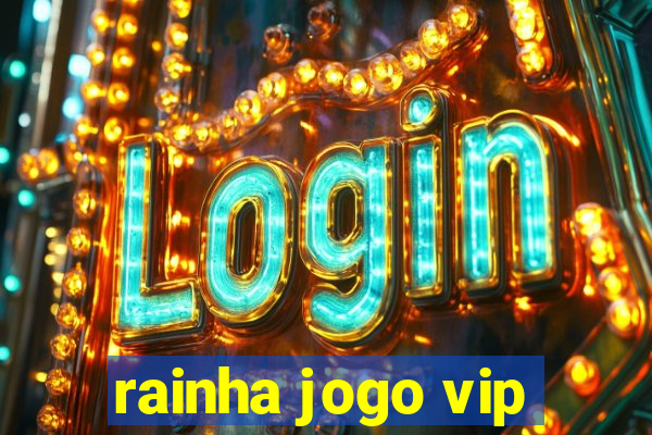 rainha jogo vip