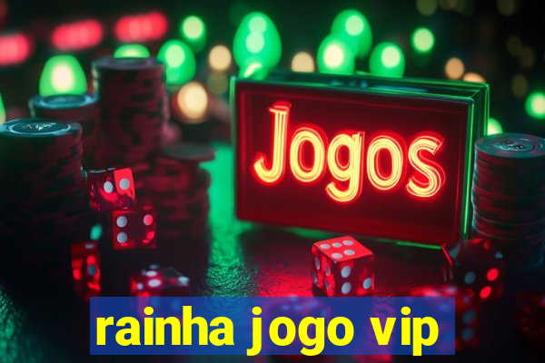 rainha jogo vip