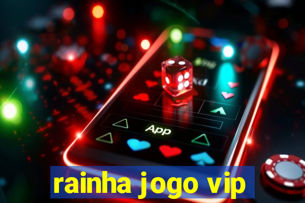 rainha jogo vip