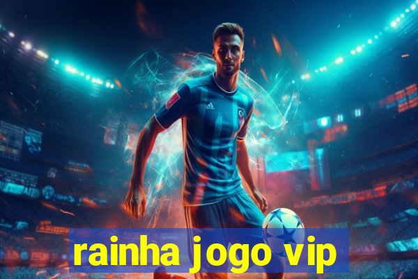 rainha jogo vip