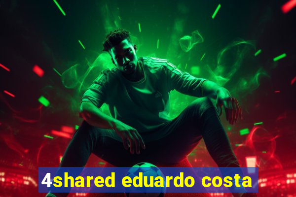 4shared eduardo costa