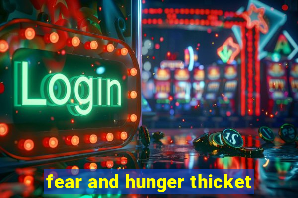 fear and hunger thicket