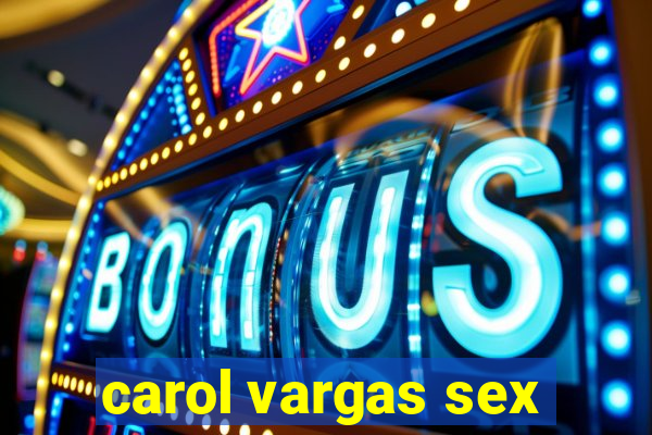 carol vargas sex