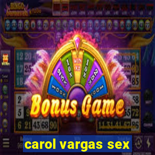 carol vargas sex