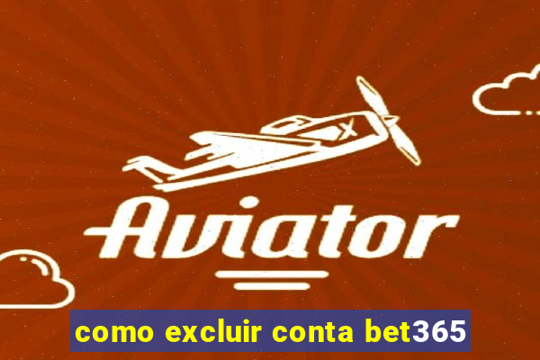 como excluir conta bet365